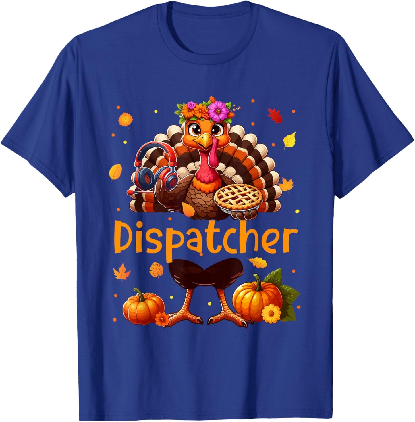 Dispatcher Job Thanksgiving Turkey Flowers Fall Pumpkins T-Shirt - T-Shirt | Royal