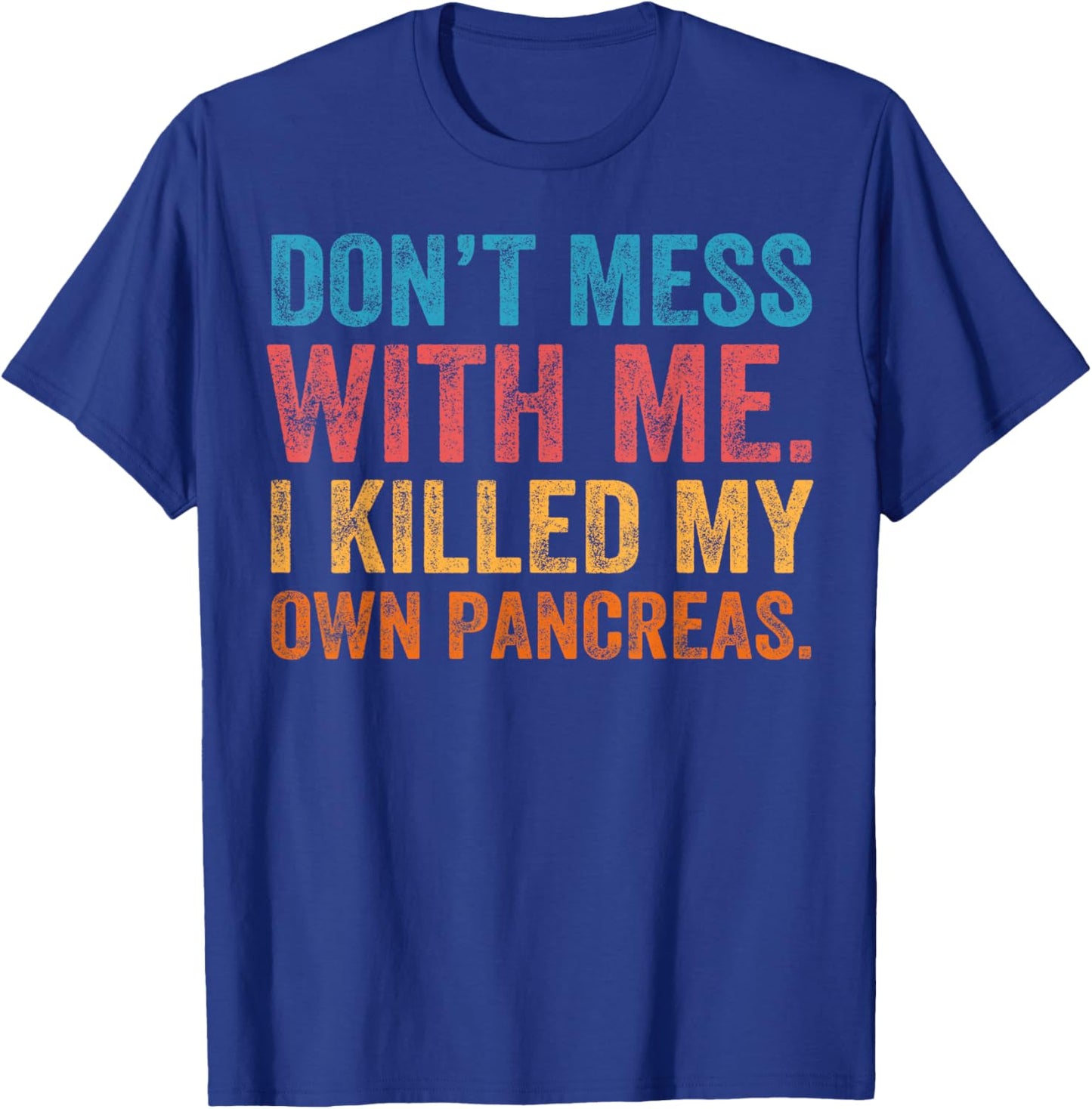 Don't Mess With-me I Killed My Own Pancreas Funny Quote T1D T-Shirt - T-Shirt | Royal