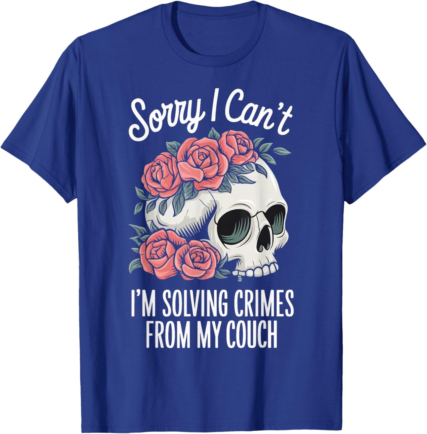 Sorry I Cant I'm Solving Crimes From My Couch T-Shirt - T-Shirt | Royal