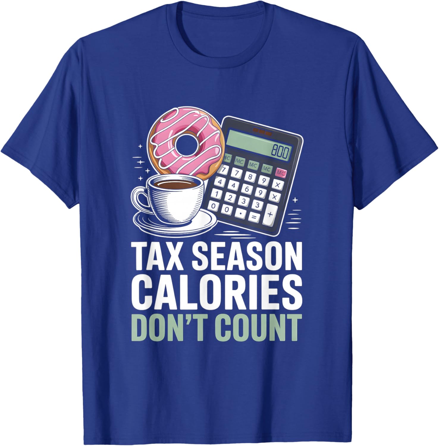 Tax Season Calories Don’t Count Funny Accountant T-Shirt - T-Shirt | Royal