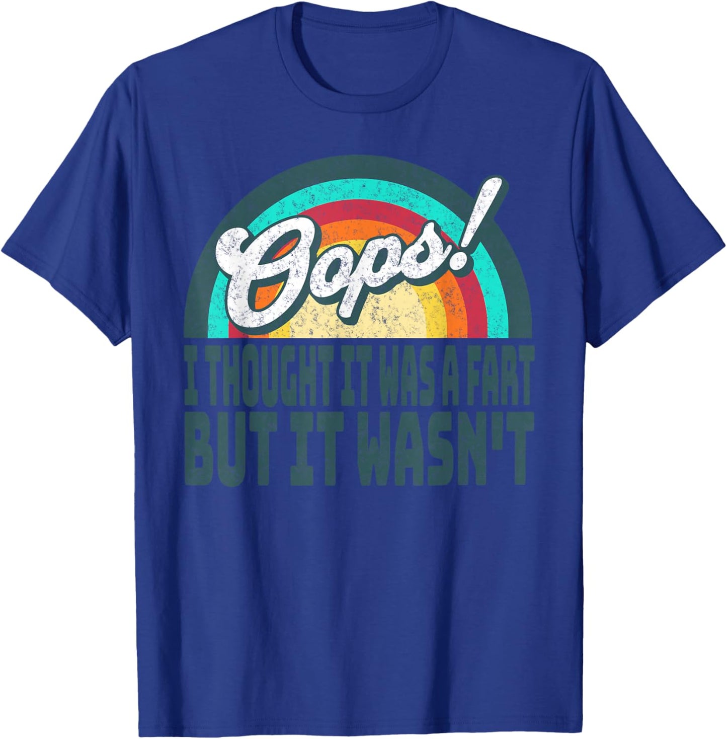 Oops! I Thought It Was A Fart But It Wasn't Crapped My Pants T-Shirt - T-Shirt | Royal