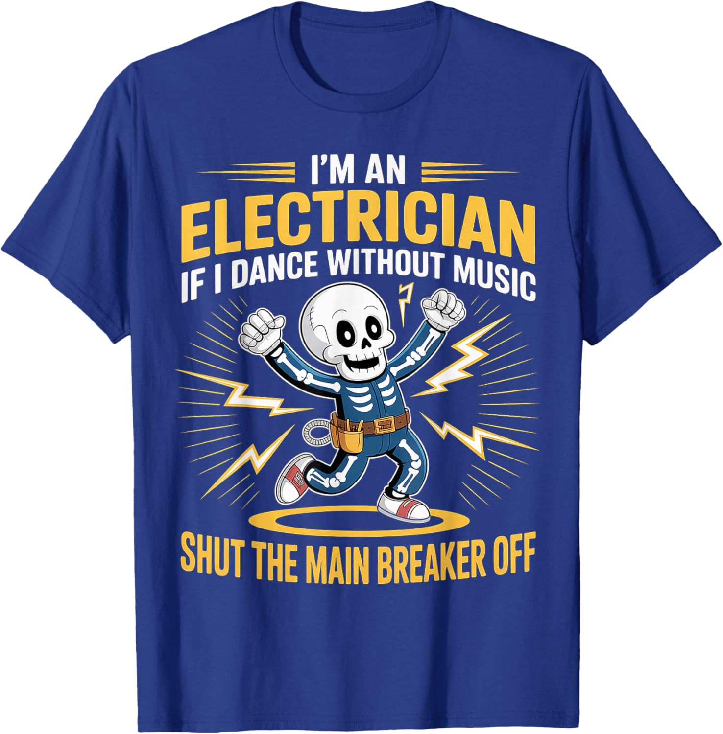 Electrician Dancing, Shut The Main Breaker Off T-Shirt - T-Shirt | Royal