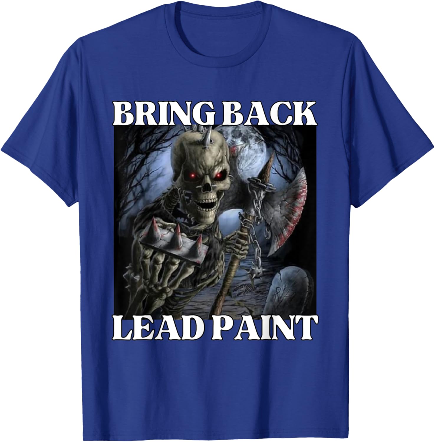 Bring Back Lead Paint Funny Cringe Hard Skeleton Meme T-Shirt - T-Shirt | Royal