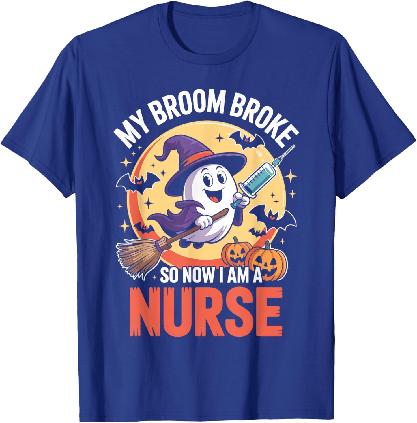 My Broom Broke So Now Im A Nurse Funny Halloween Nurse T-Shirt - T-Shirt | Royal