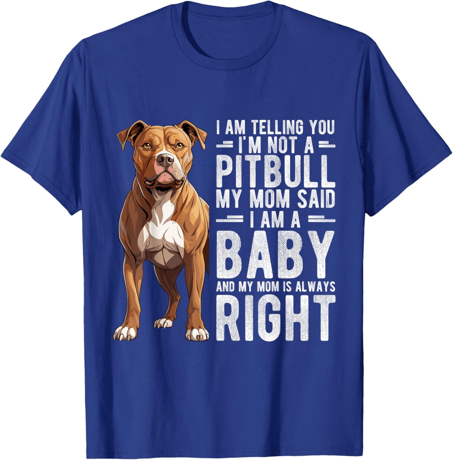 I AM TELLING YOU I'M NOT A Pitbull MY MOM Pet Humor Fan T-Shirt - T-Shirt | Royal