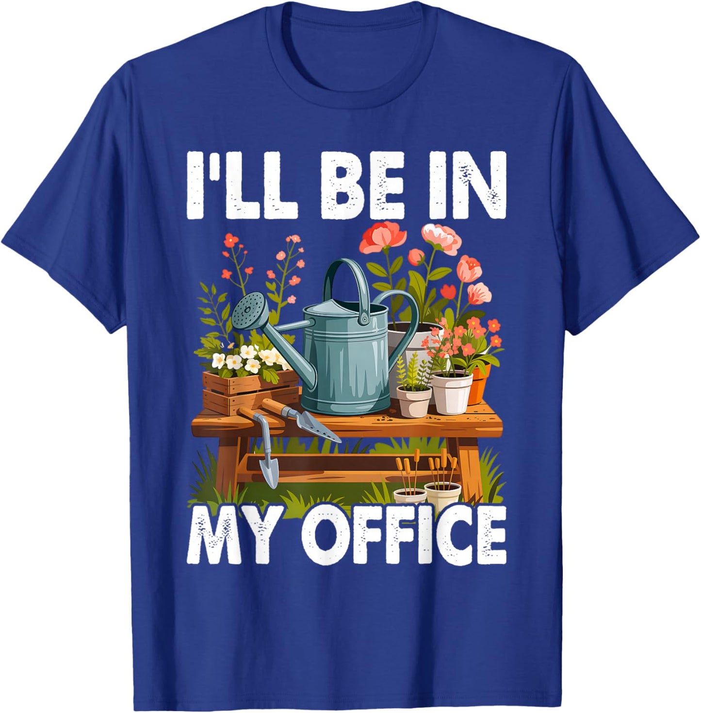 I'll Be in My Office Garden Funny Gardening Short Sleeve T-Shirt - T-Shirt | Royal