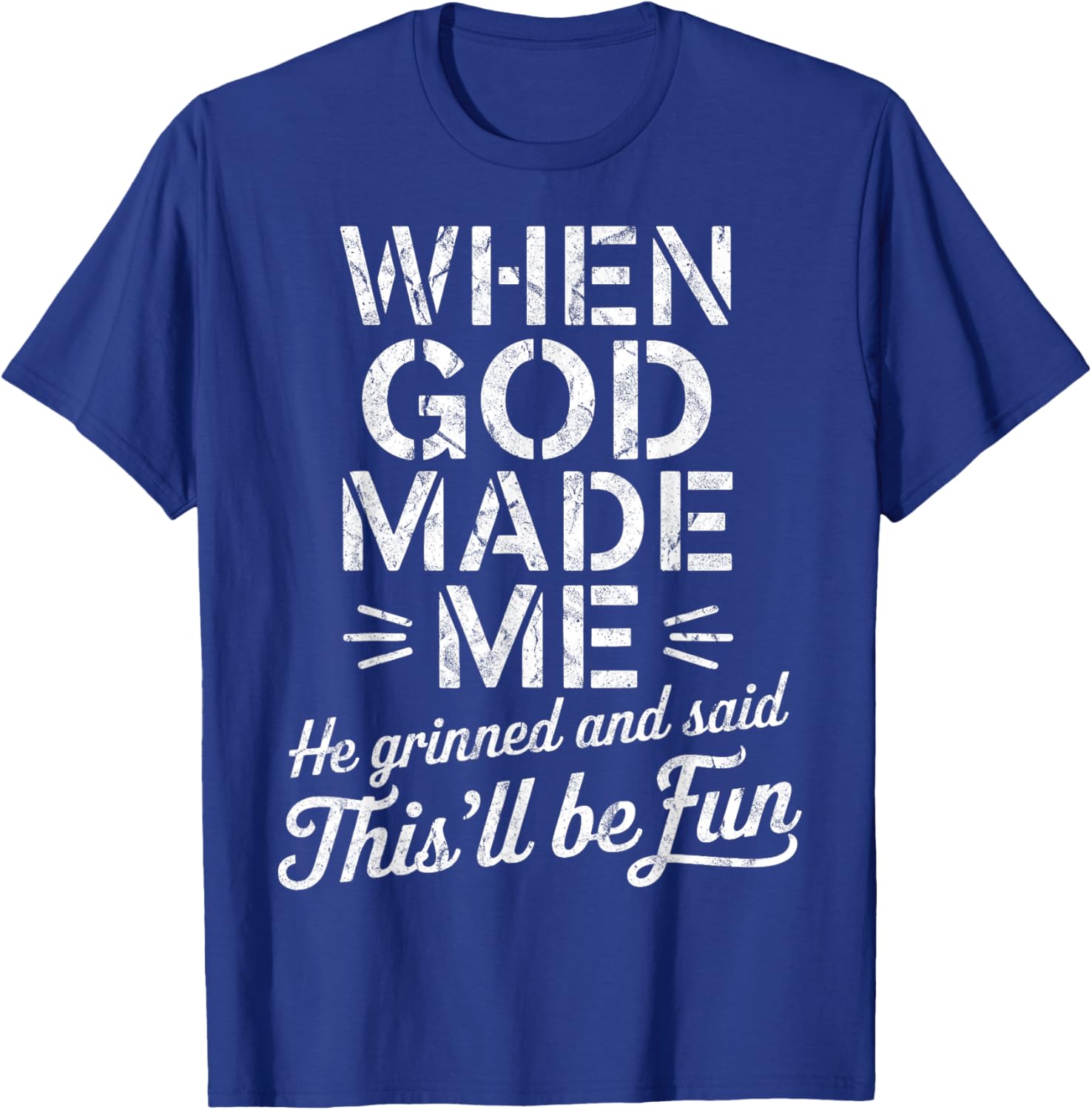 When God Made Me He Grinned And Said This'll Be Fun T-Shirt - T-Shirt | Royal
