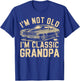 I’m Not Old I’m Classic Grandpa Vintage Car Father's Day T-Shirt - T-Shirt | Royal