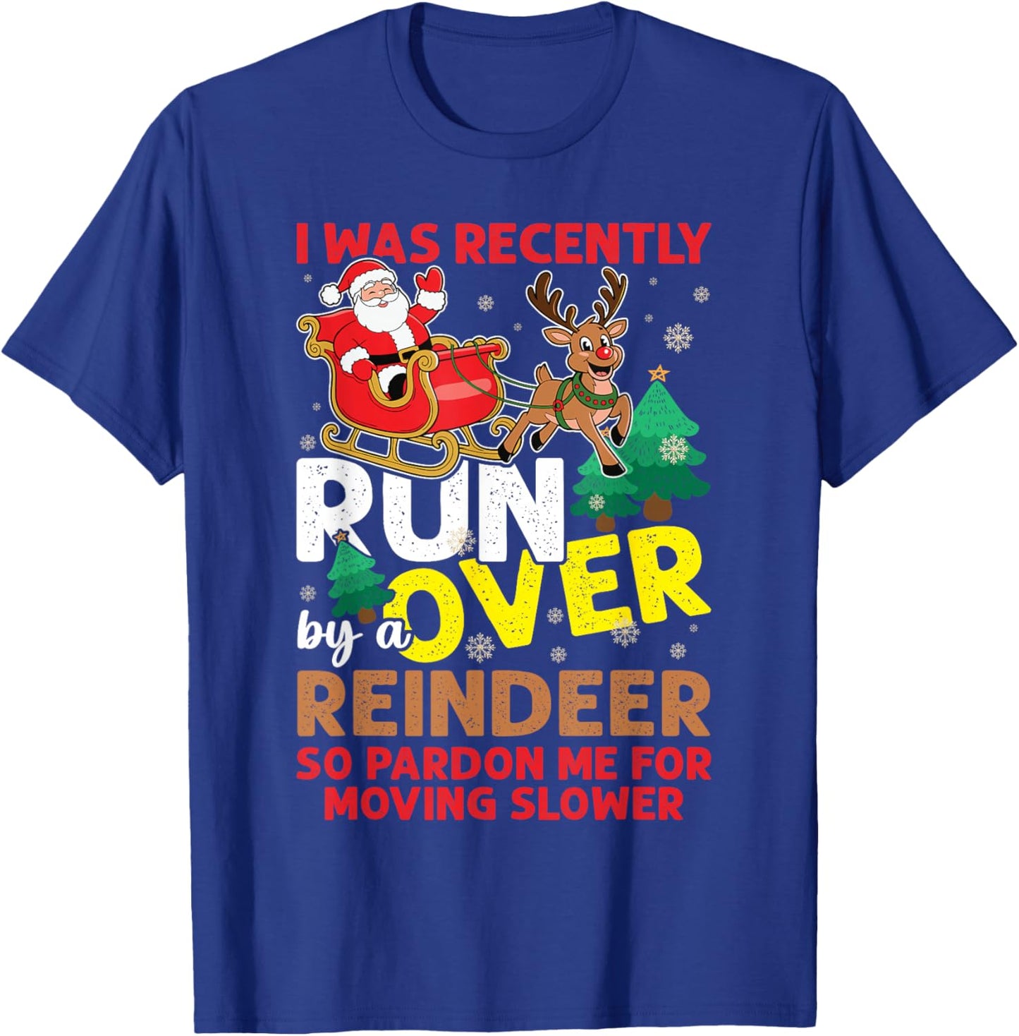 I Was Recently Run Over By A Reindeer Christmas T-Shirt - T-Shirt | Royal