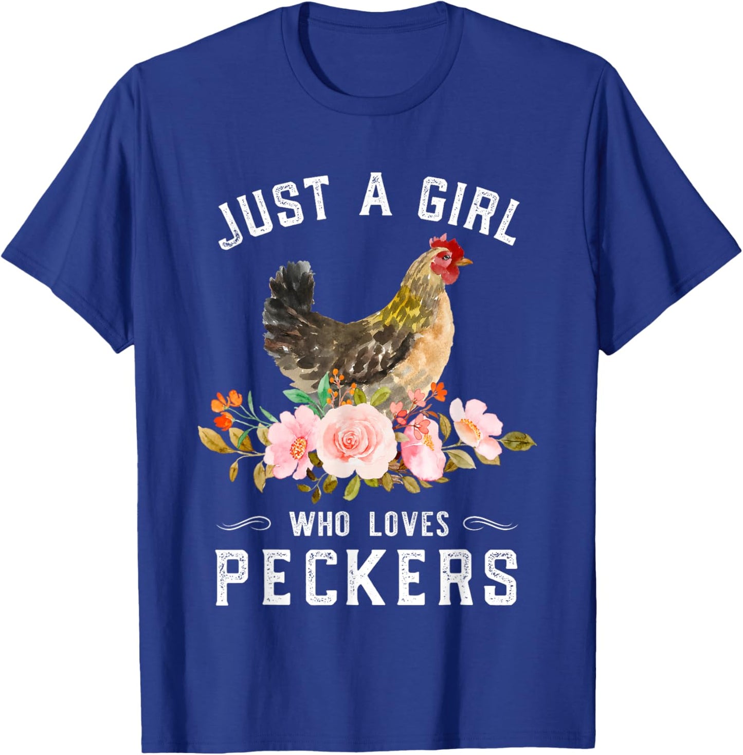 Chicken Chick Just A Girl Who Loves Peckers Chicken Lover T-Shirt - T-Shirt | Royal
