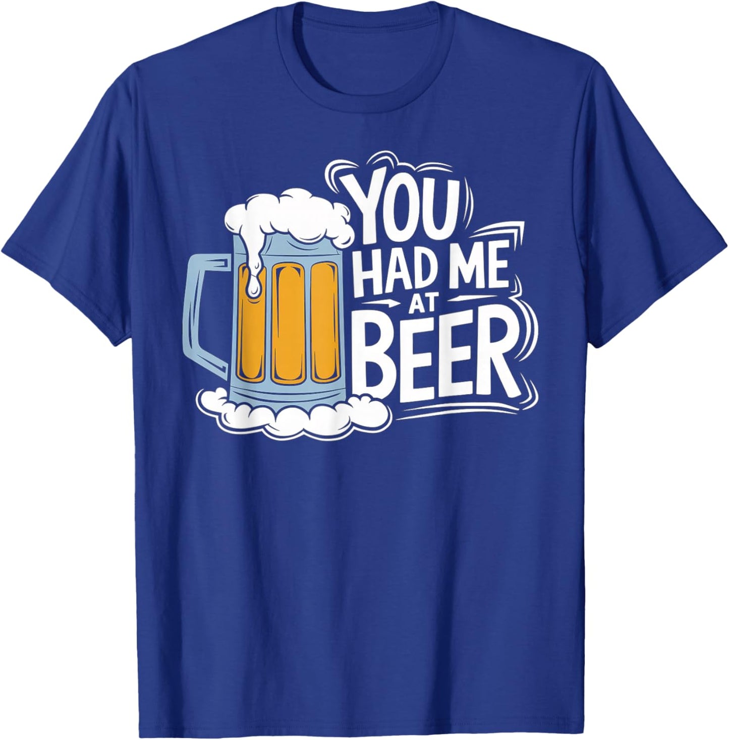 You Had Me At Beer T-Shirt - T-Shirt | Royal