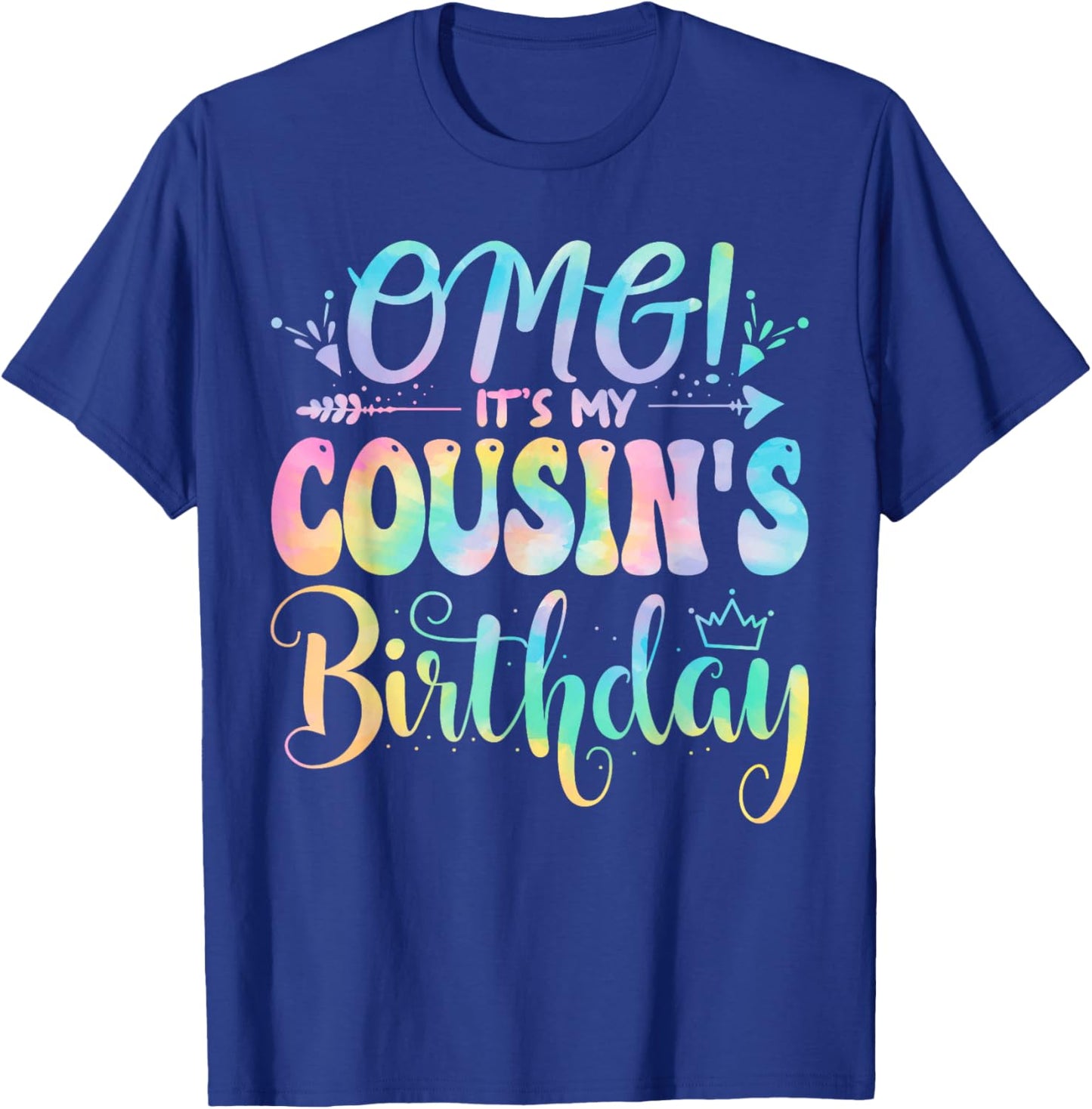 OMG It's My Cousin's Birthday Happy BDay Mother Tie Dye T-Shirt - T-Shirt | Royal