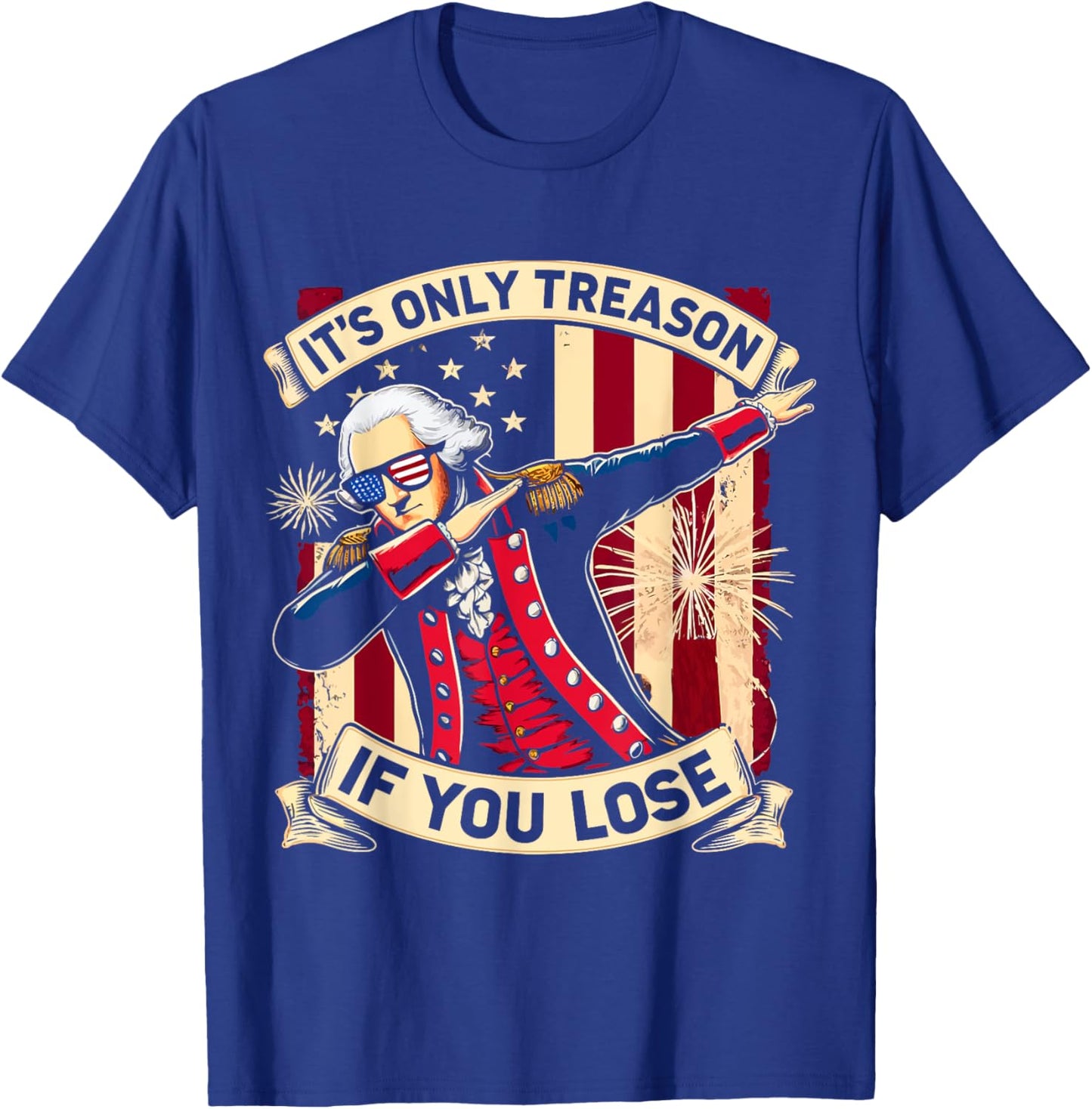 It's Only Treason If You Lose 4th Of July George Washington T-Shirt - T-Shirt | Royal