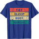 EAT SLEEP RUST REPEAT Funny Gaming Sports Meme T-Shirt - T-Shirt | Royal