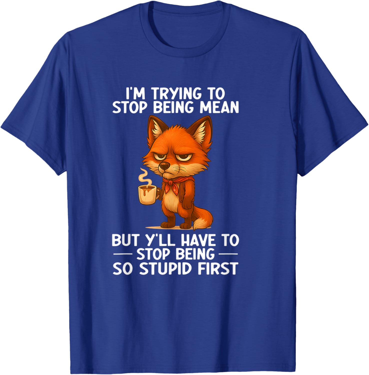 I'm Trying to Stop Being Mean but Y'all Have to Stop Being T-Shirt - T-Shirt | Royal