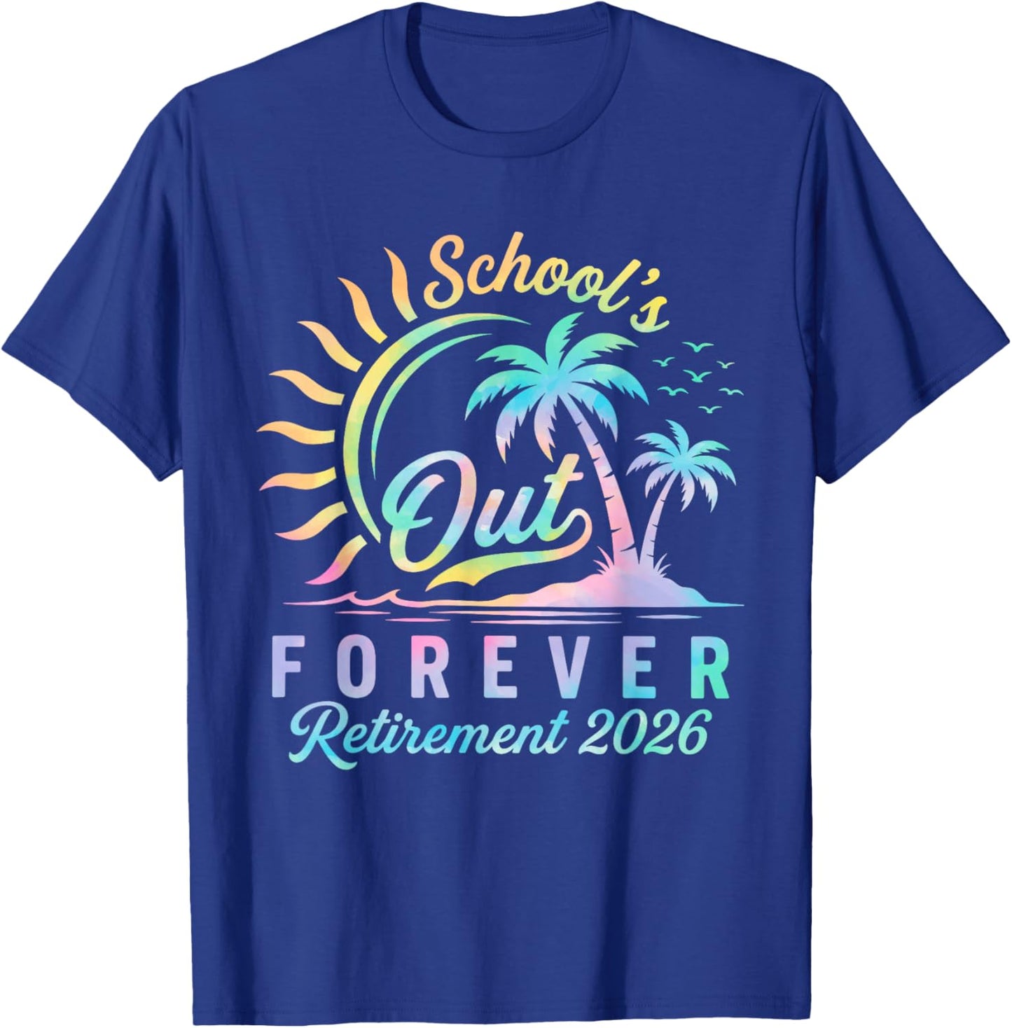 Schools Out Forever Retirement 2026 Tie Dye Retired Teacher T-Shirt - T-Shirt | Royal