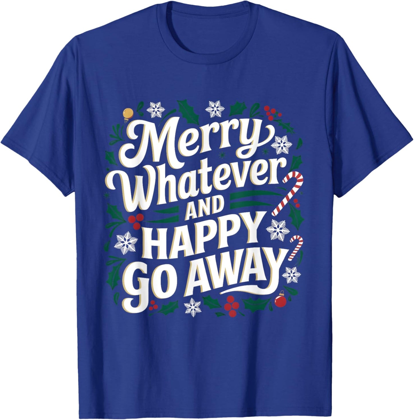 Merry Whatever And Happy Go Away Christmas Funny Quote T-Shirt - T-Shirt | Royal