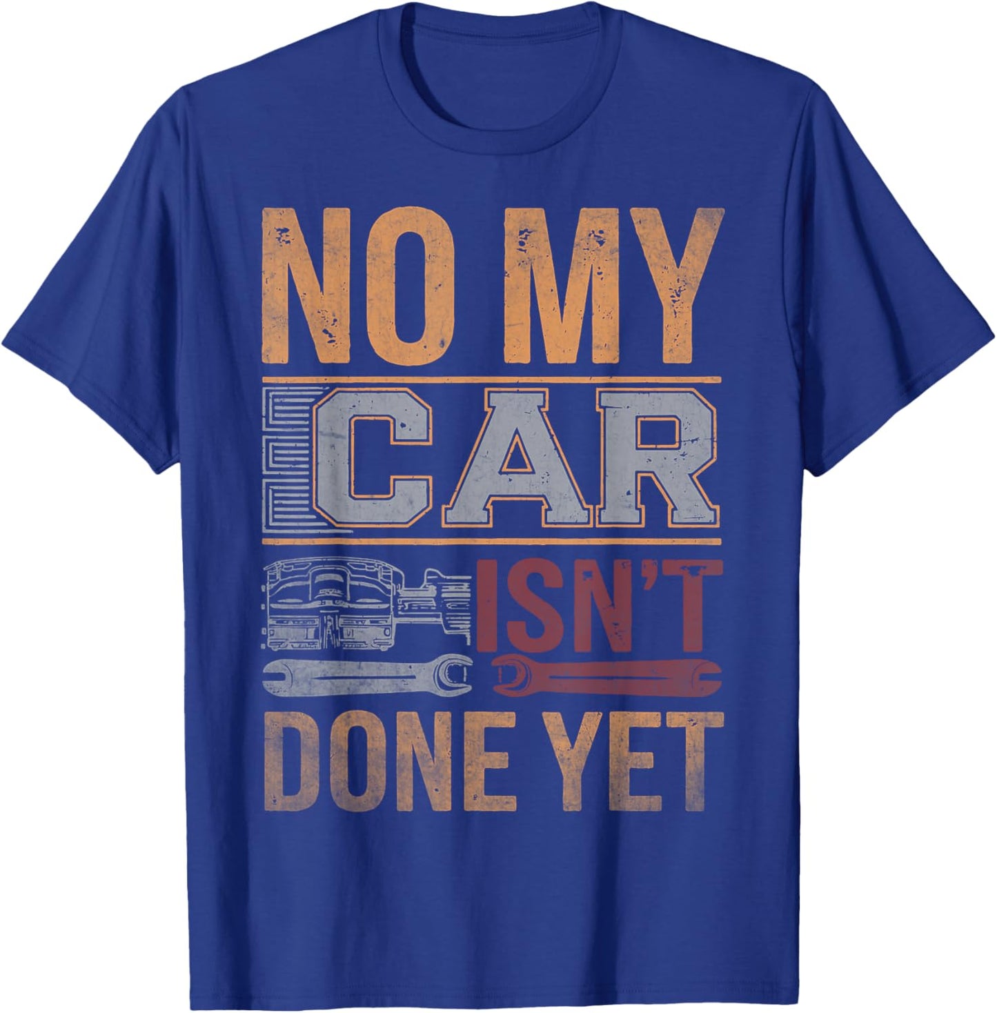 No My Car Isn't Done Yet Funny Mechanic Retro Garage Graphic T-Shirt - T-Shirt | Royal
