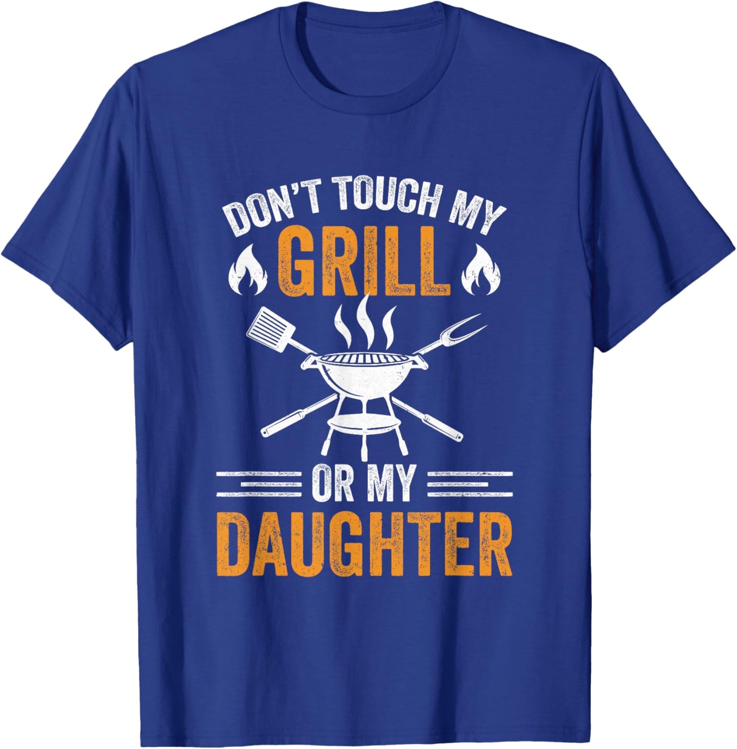 Don't Touch My Grill Or My Daughter Bbq Funny Grilling Dad T-Shirt - T-Shirt | Royal