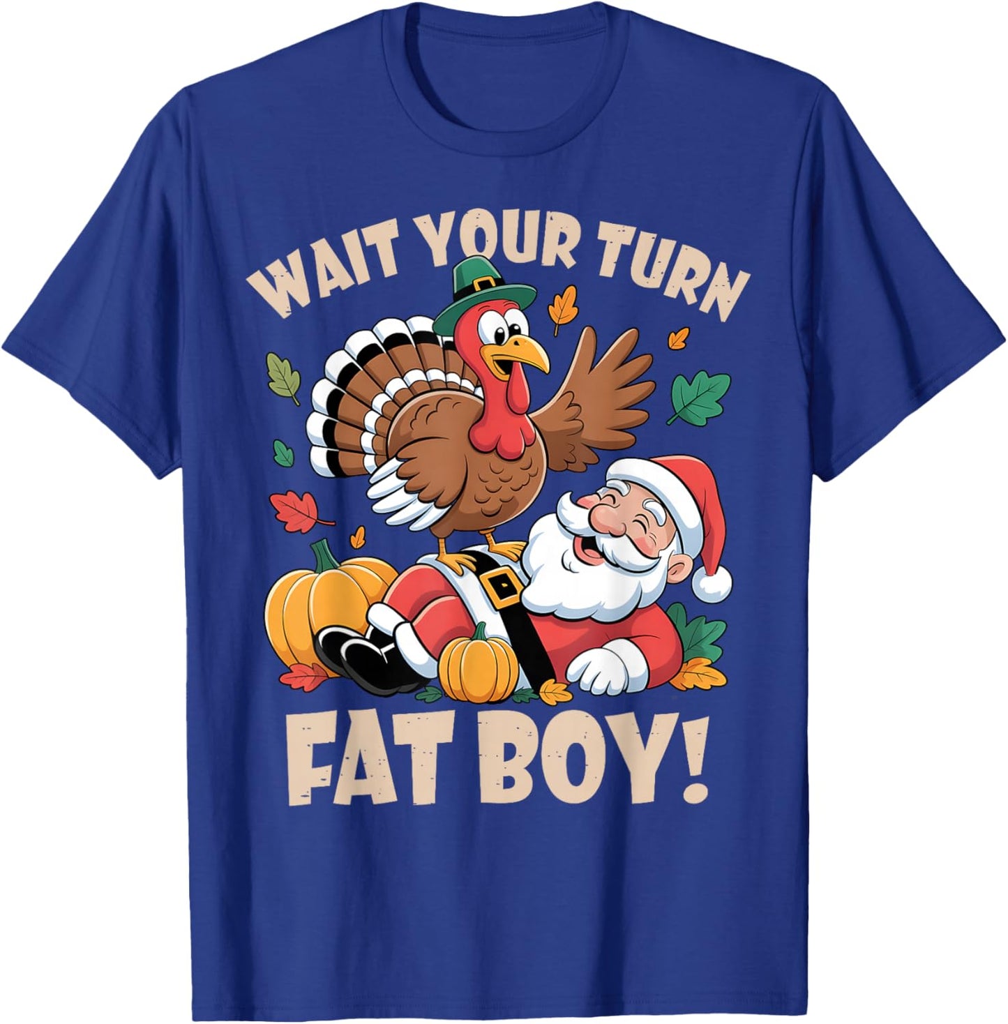 Wait Your Turn Fat Boy Funny Thanksgiving Christmas T-Shirt - T-Shirt | Royal