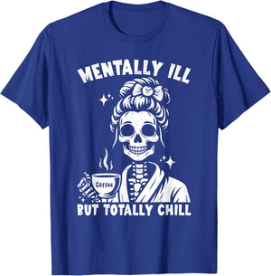 Skeleton Coffee Messy Bun Mentally ill But Totally Chill T-Shirt - T-Shirt | Royal