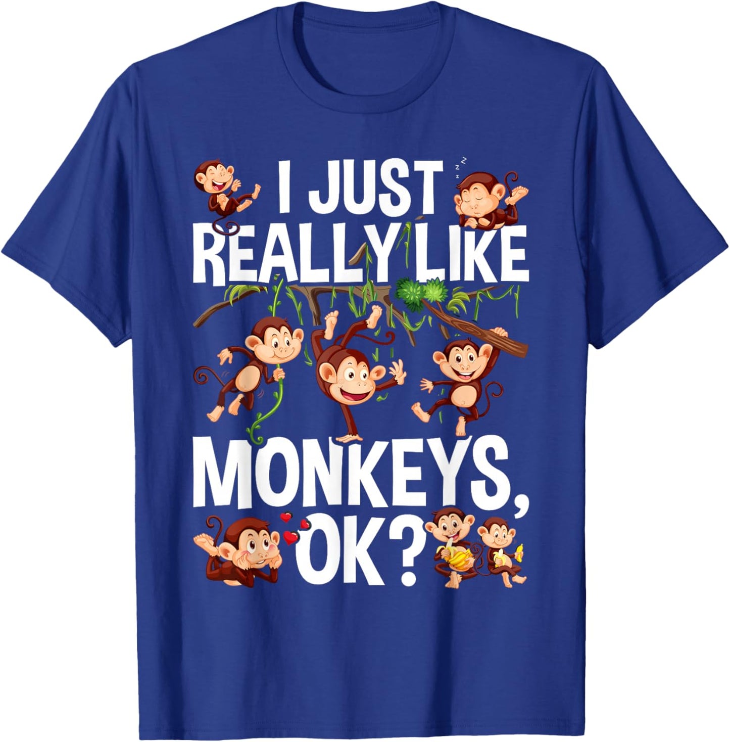 I Just Really Like Monkeys OK? Funny Monkey T-Shirt - T-Shirt | Royal
