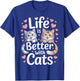 Life is Better with Cats Funny Cat Lovers T-Shirt - T-Shirt | Royal