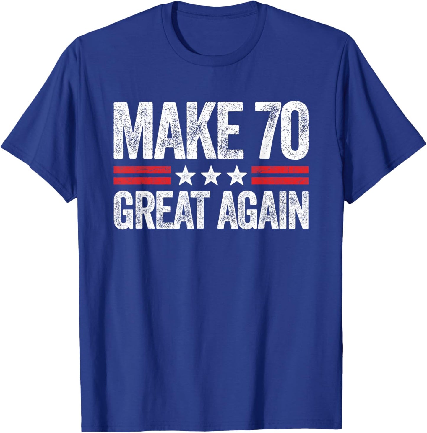 Make 70 Great Again 70th Birthday Patriotic 4th of July T-Shirt - T-Shirt | Royal