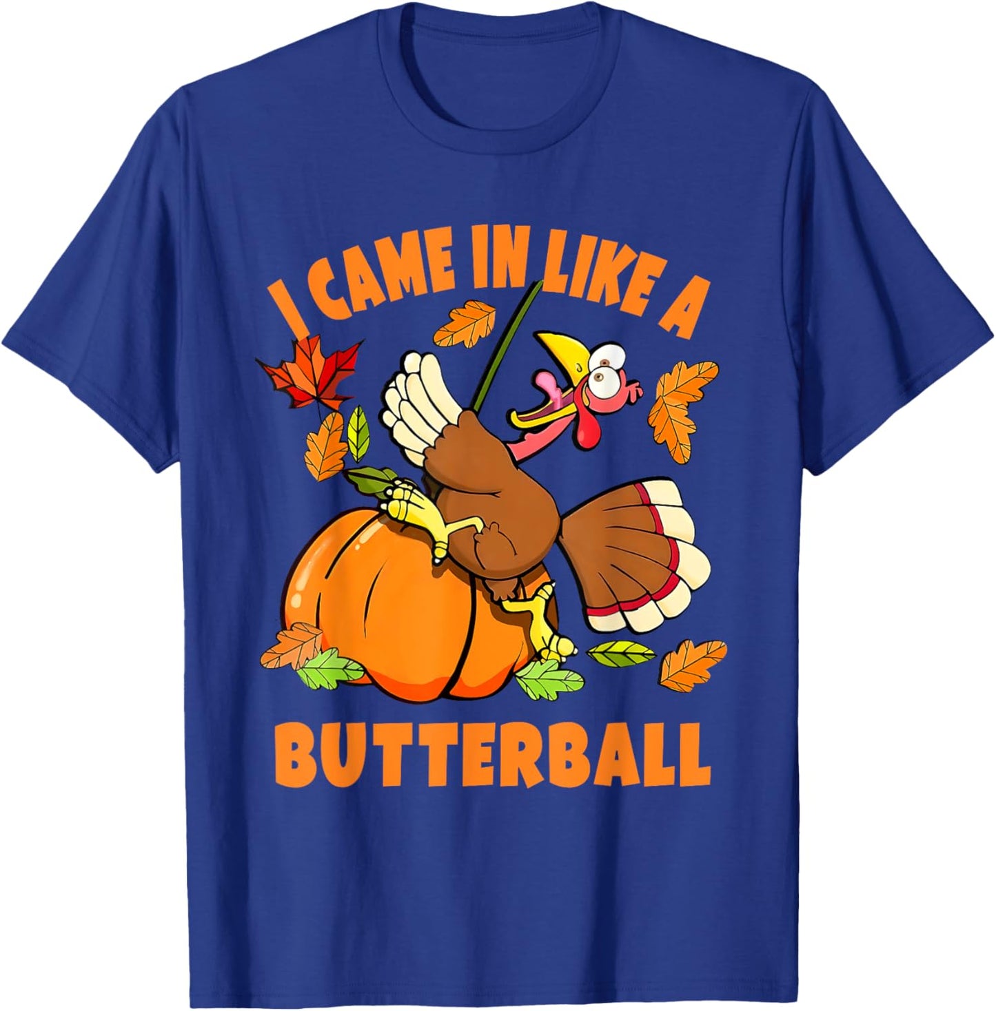 I Came In Like A Butterball Turkey Thanksgiving - Black, Small, -Adults/Kids, Short Sleeve, Classic Fit, Modern Humorous Cartoon Turkey Design, Thanksgiving T-Shirt - T-Shirt | Royal