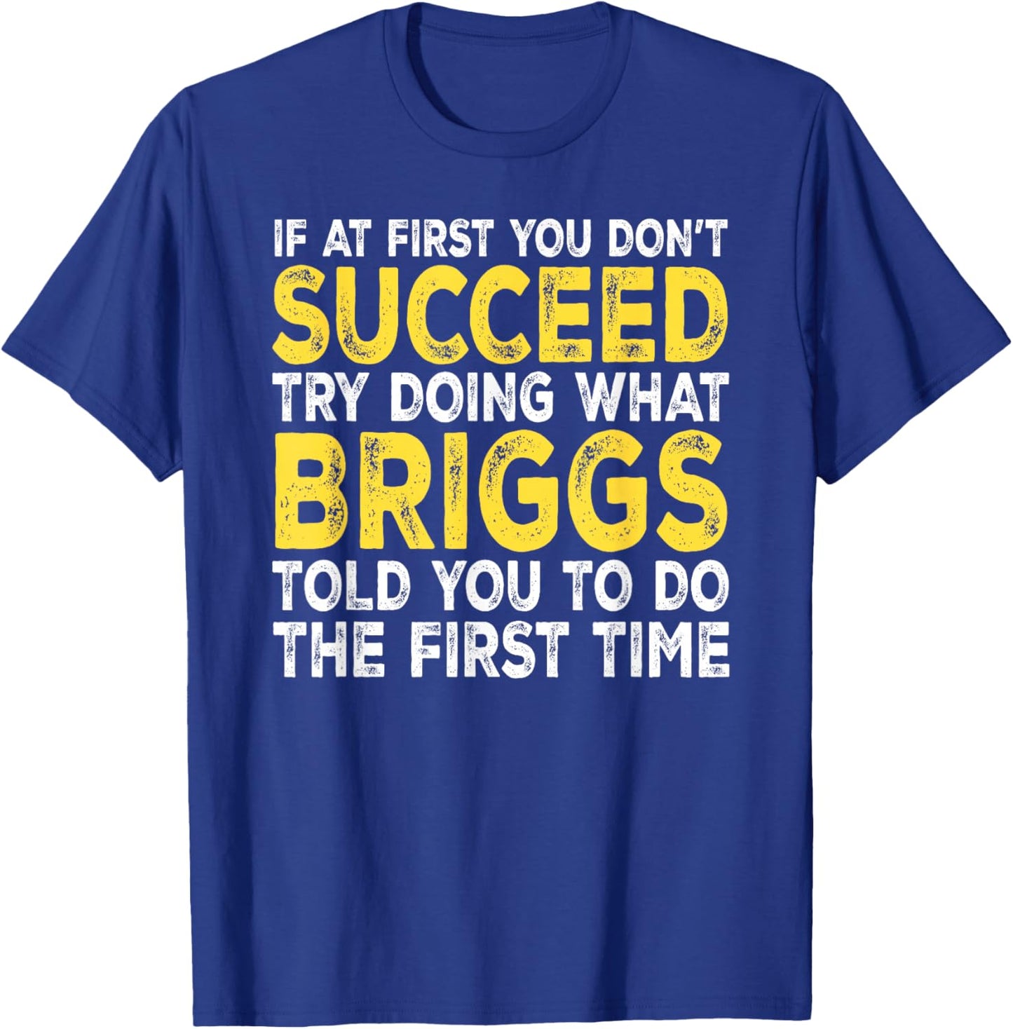 Briggs - If at First You Don't Succeed Try Doing What T-Shirt - T-Shirt | Royal