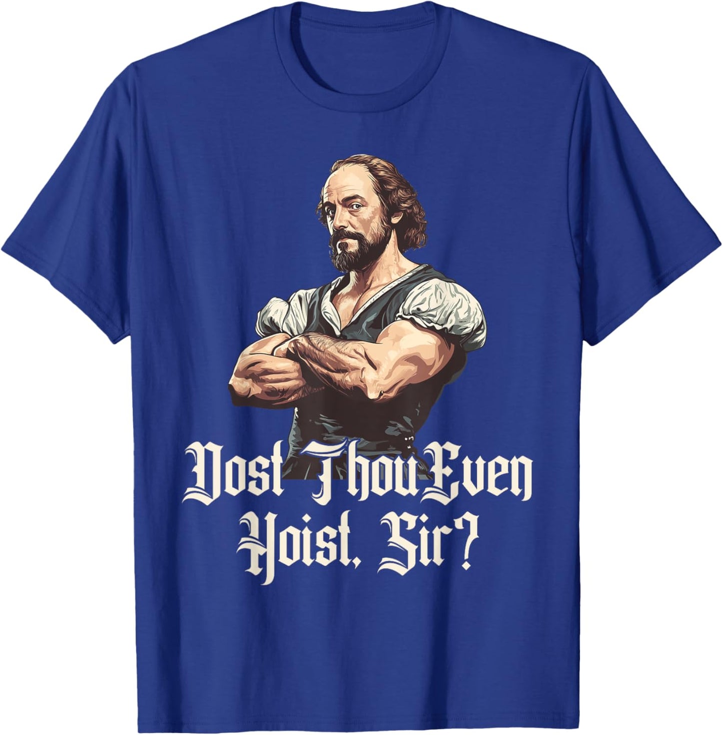 Dost Thou Even Hoist - Funny Shakespeare Weightlifting T-Shirt - T-Shirt | Royal