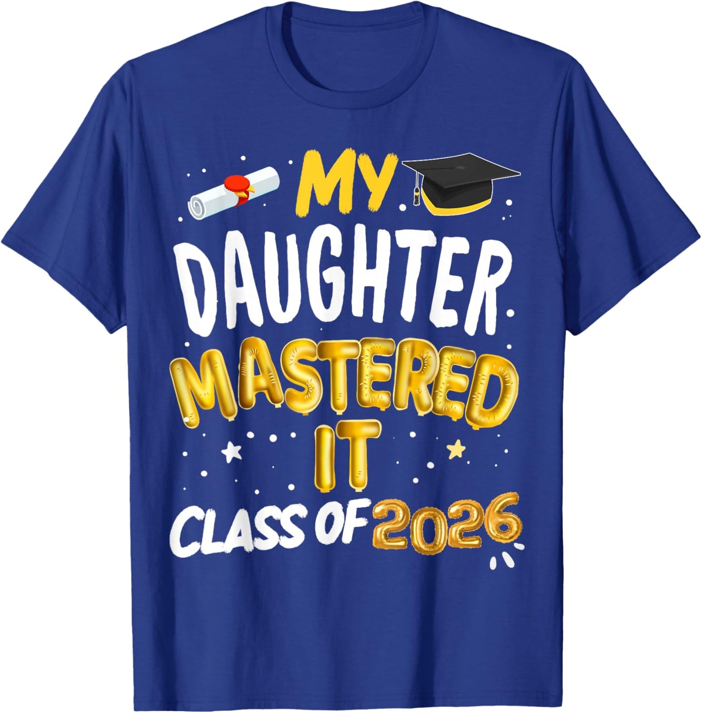 Masters Graduation My Daughter Mastered It Class of 2026 T-Shirt - T-Shirt | Royal