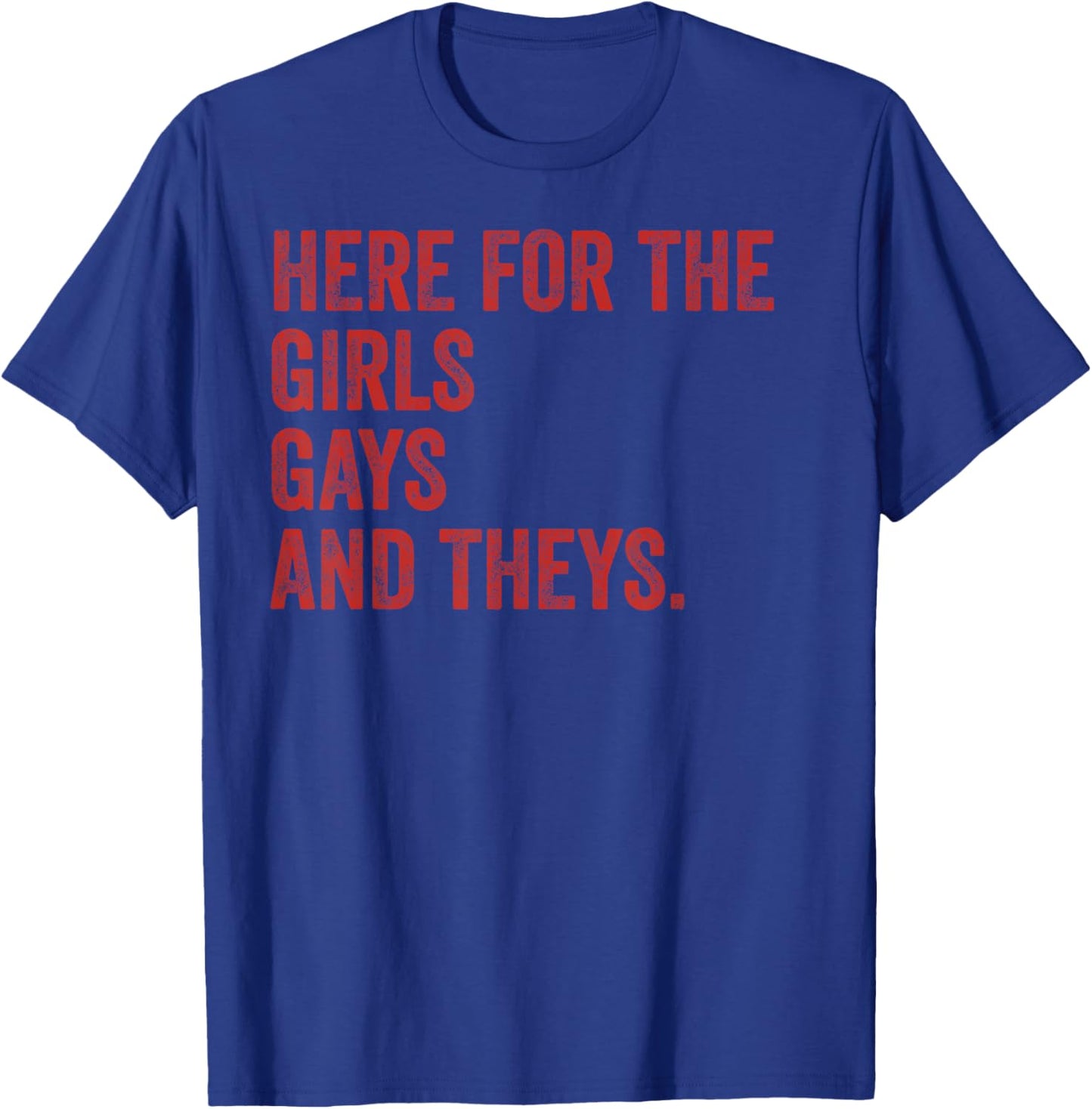 Here for The Girls Gays & Theys LGBT Gay Pride Proud Ally T-Shirt - T-Shirt | Royal