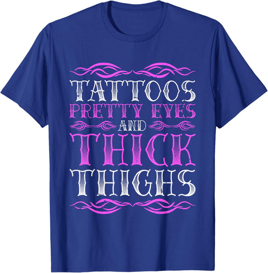 Tattoos Pretty Eyes And Thick Thighs T-Shirt - T-Shirt | Royal