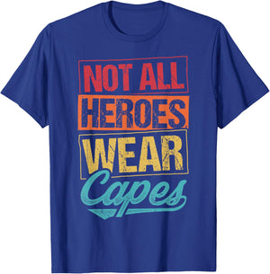 Not All Heroes Wear Capes T-Shirt - T-Shirt | Royal