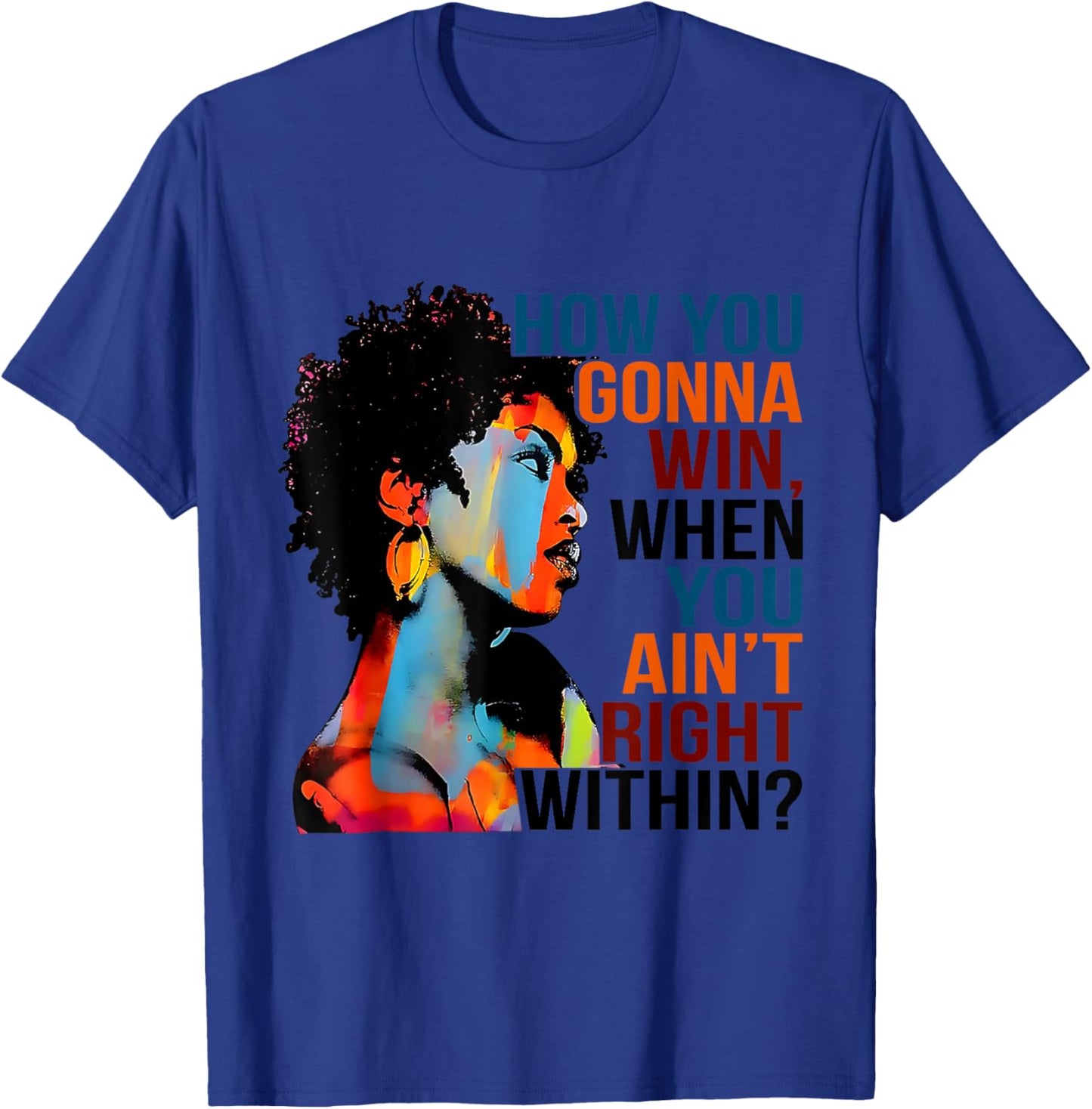 Black History How You Gonna Win When You Ain't Right Within? T-Shirt - T-Shirt | Royal