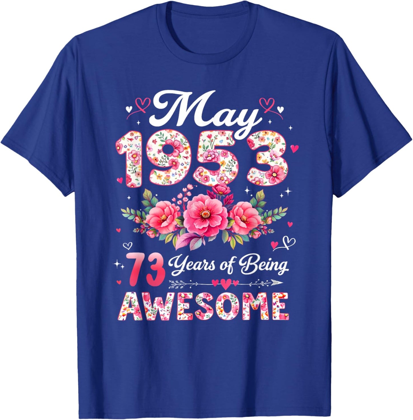 73 Year Old May 1953 Floral 73rd Birthday Men Women T-Shirt - T-Shirt | Royal