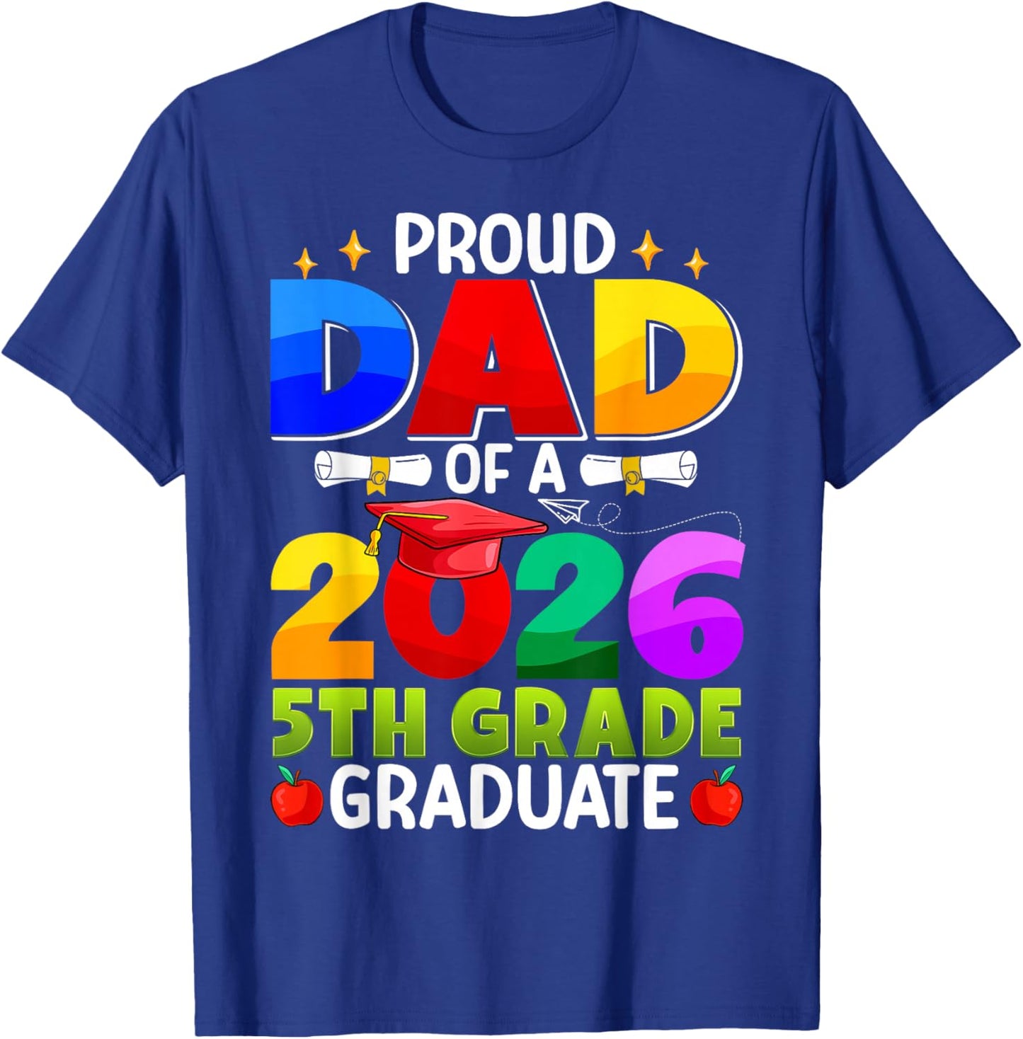 Proud Dad of A 2026 5th Grade Graduate Graduation Class 2026 T-Shirt - T-Shirt | Royal