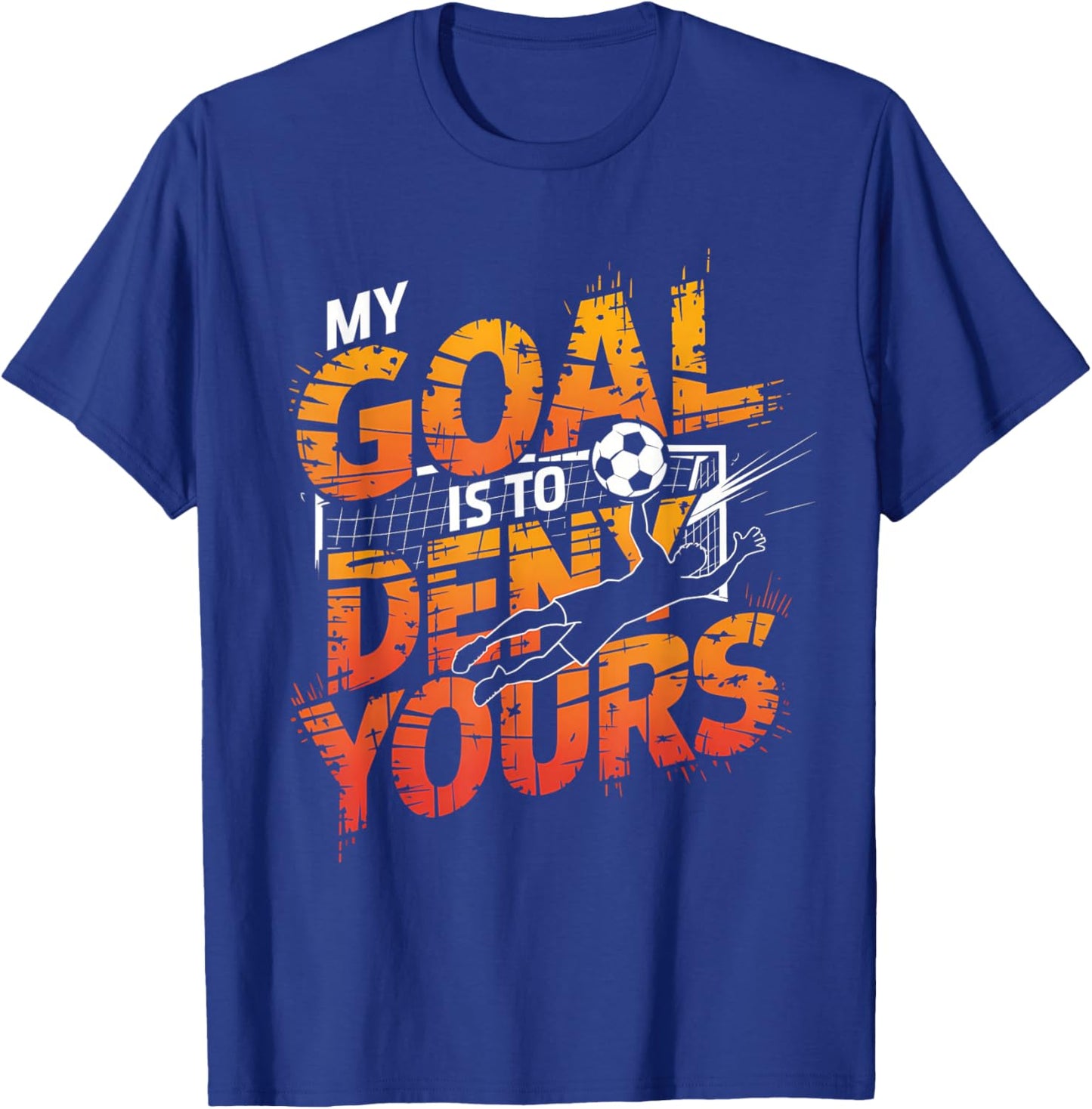 My Goal Is To Deny Yours Soccer Goalie Shirt Goalie Soccer T-Shirt - T-Shirt | Royal