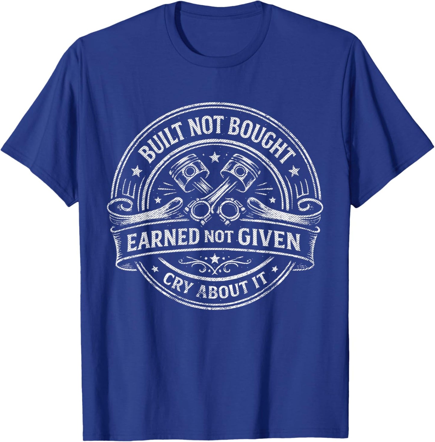 Built Not Bought Earned Garage Car Guy T-Shirt - T-Shirt | Royal