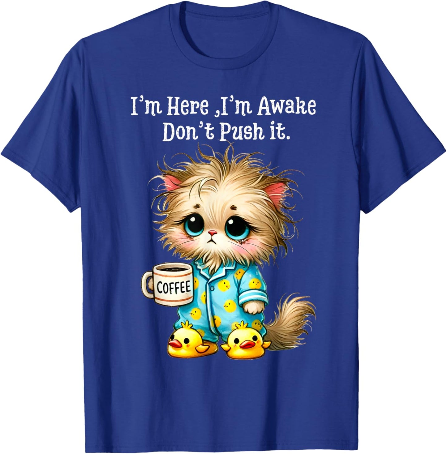 I'm Here I'm Awake Don't Push It T-Shirt - T-Shirt | Royal