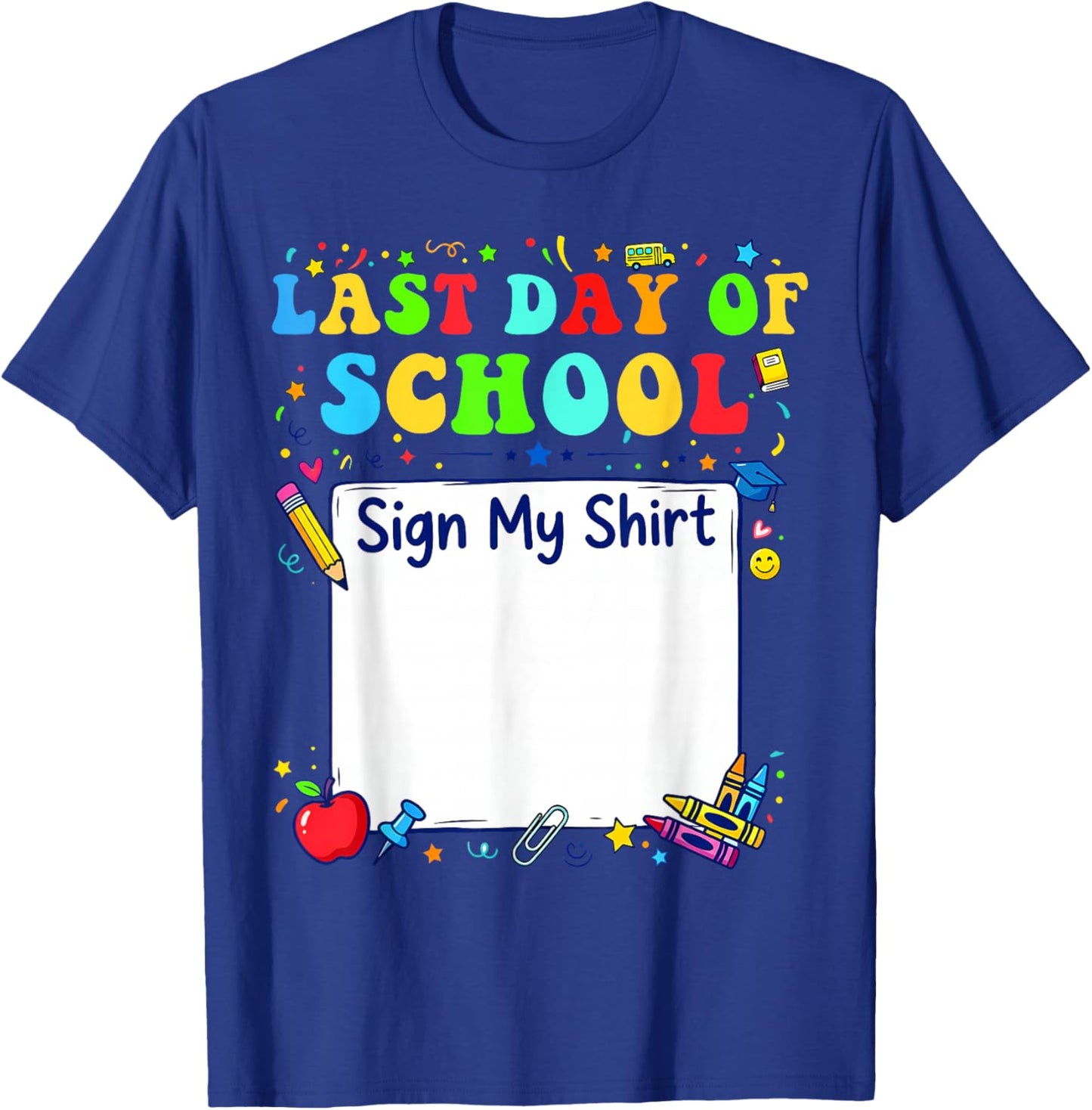 Last Day of School Sign My Shirt Graduation Students Kids T-Shirt - T-Shirt | Royal