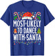 Most Likely To Dance With Santa Funny Xmas Family Christmas T-Shirt - T-Shirt | Royal