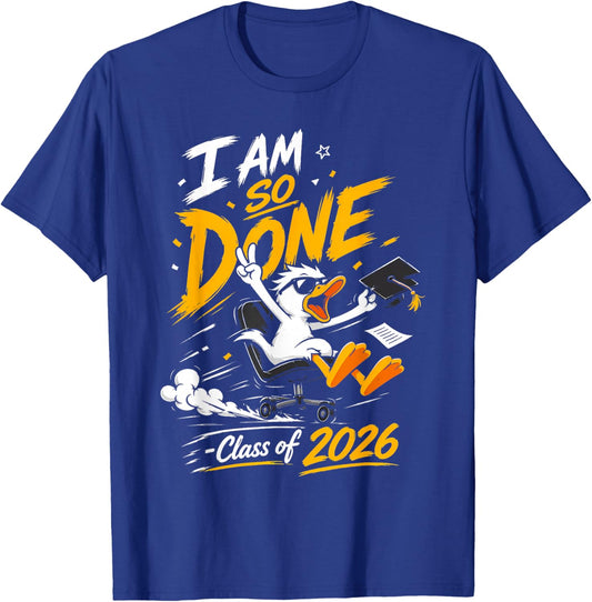 I Am So Done Class of 2026 Duck Funny Graduation T-Shirt - T-Shirt | Royal
