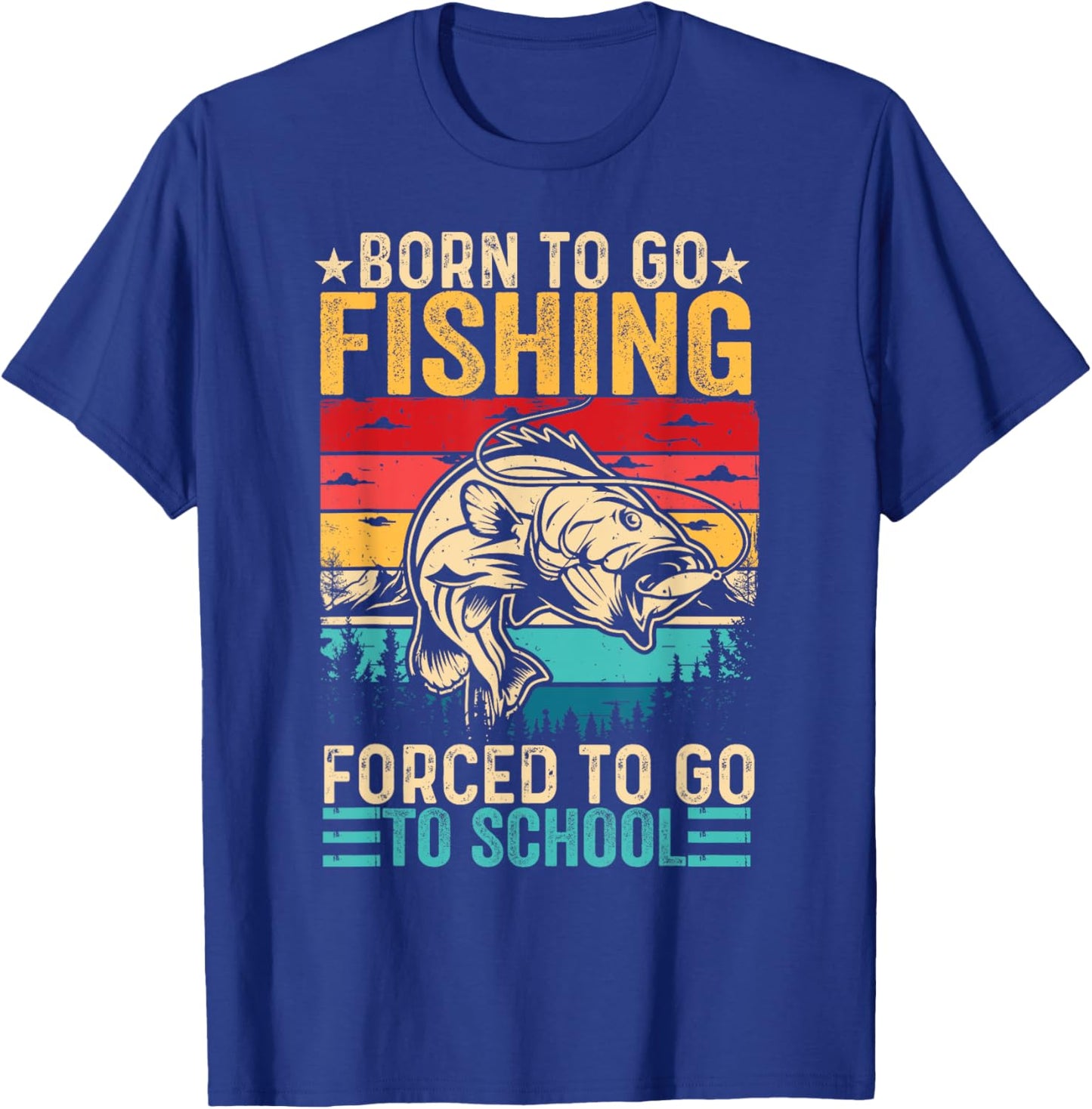Born To Go Fishing Forced School Funny Men Women Kids Boys T-Shirt - T-Shirt | Royal