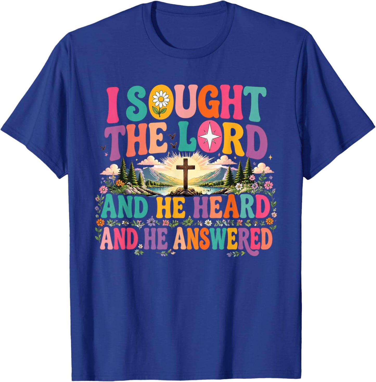 I Sought The Lord and He Heard and He Answered Christian T-Shirt - T-Shirt | Royal