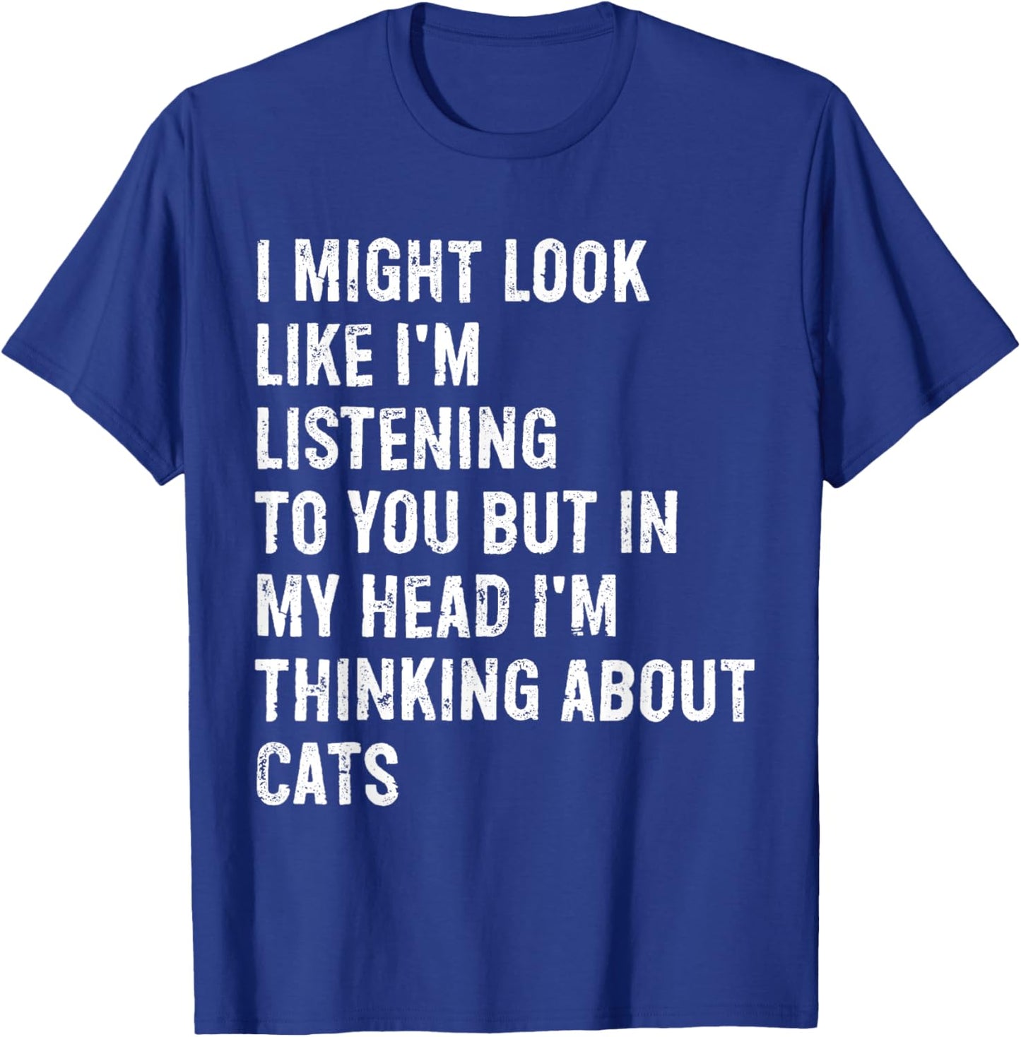 I Might Look Like I'm Listening Cat T-Shirt - T-Shirt | Royal