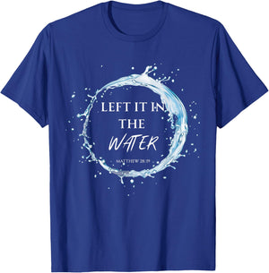 Baptized in Christ Left it in The Water Baptism Worship T-Shirt - T-Shirt | Royal