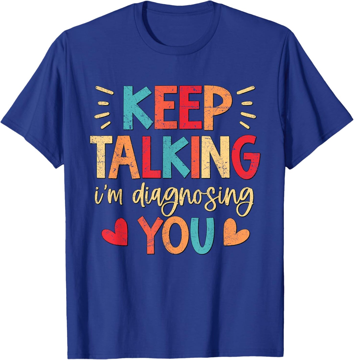 Vintage Funny Sarcastic Keep Talking I'm Diagnosing You T-Shirt - T-Shirt | Royal