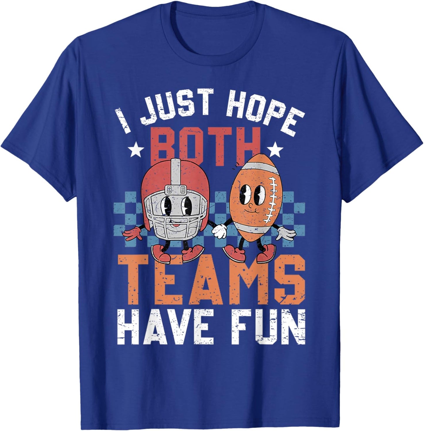 I Just Hope Both Teams Have Fun Vintage Football Lovers T-Shirt - T-Shirt | Royal